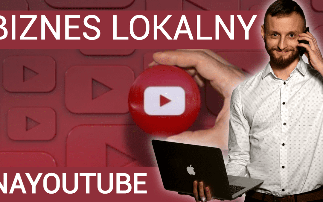 Youtube w biznesie lokalnym – czy warto?