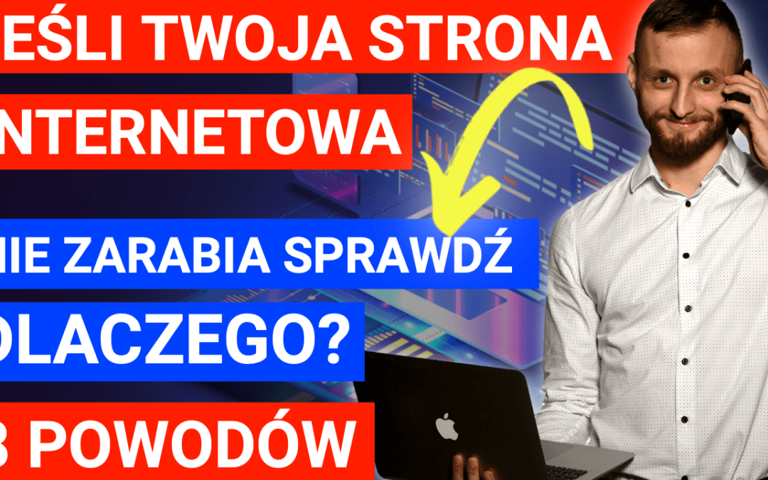 Dlaczego Twoja strona www nie zarabia pieniędzy?