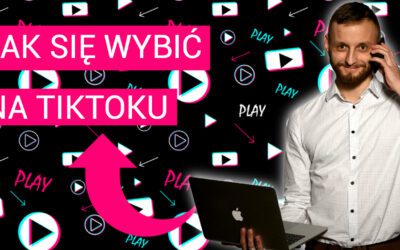 Jak wybić się na TikToku? – PORADNIK dla początkujących twórców