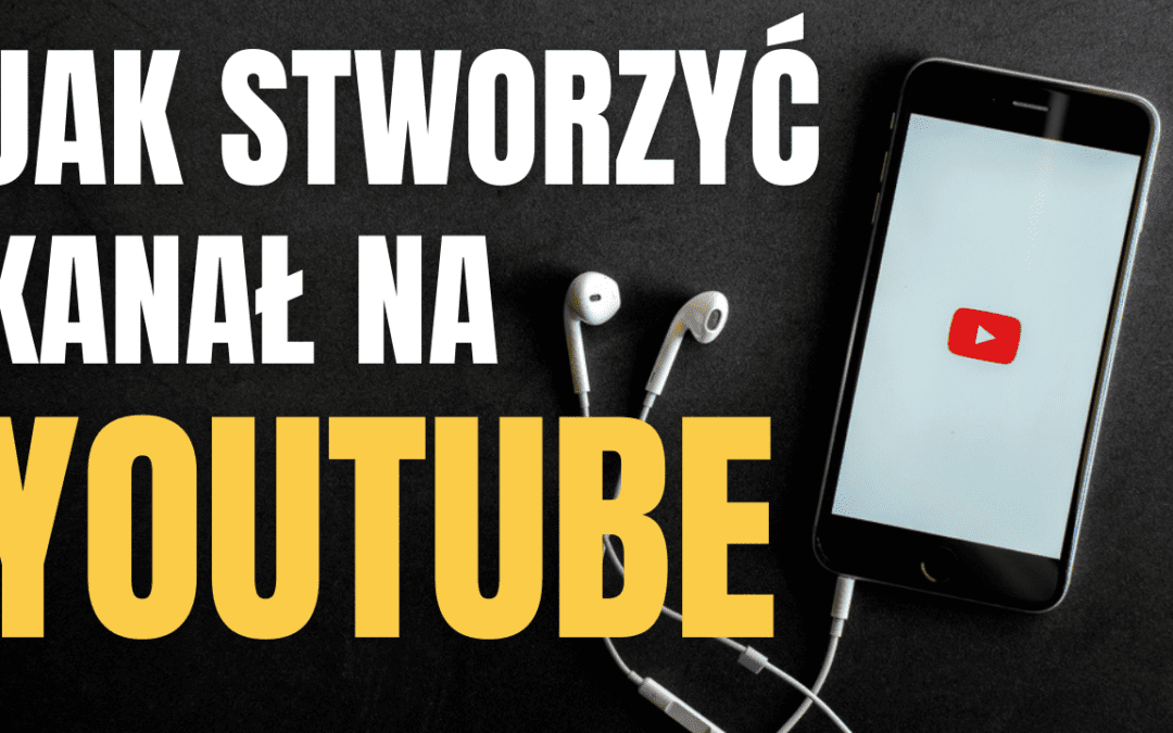 Jak założyć kanał na YT – Instrukcja krok po kroku