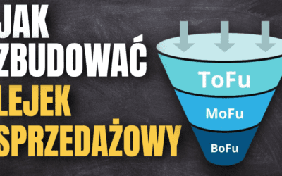 Jak stworzyć Lejek Sprzedażowy – czym jest Lejek, przykłady skutecznych lejków B2B, B2C