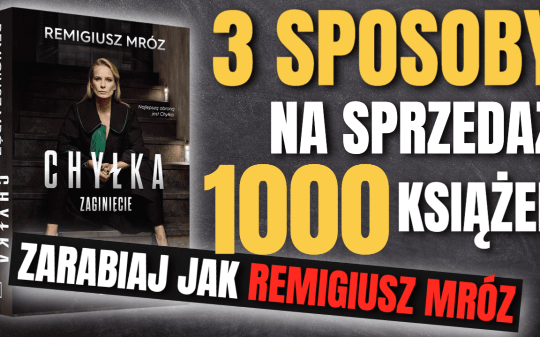 Jak Sprzedawać Książki i Ebooki – SelfPublishing Zarabiaj Jak Remigiusz Mróz