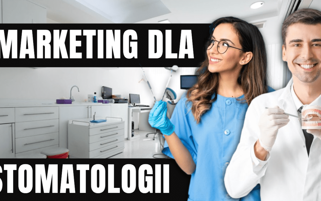  Jak Pozyskać Pacjenta do gabinetu stomatologicznego?